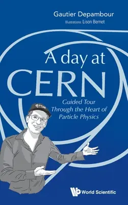 Deň v Cernu, A: Prehliadka srdca časticovej fyziky so sprievodcom - Day at Cern, A: Guided Tour Through the Heart of Particle Physics