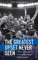 Najväčšie nešťastie, aké sa nikdy neudialo: Virginia, Chaminade a zápas, ktorý zmenil vysokoškolský basketbal - The Greatest Upset Never Seen: Virginia, Chaminade, and the Game That Changed College Basketball
