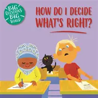 Veľké otázky, veľký svet: Ako sa rozhodnem, čo je správne? - Big Questions, Big World: How do I decide what's right?