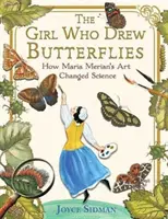 Dievča, ktoré kreslilo motýle: Ako umenie Marie Merian zmenilo vedu - The Girl Who Drew Butterflies: How Maria Merian's Art Changed Science