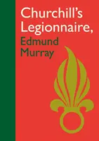 Churchillov legionár Edmund Murray - Churchill's Legionnaire Edmund Murray