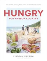 Hlad po krajine prístavov: Recepty a príbehy z pobrežia juhozápadného Michiganu - Hungry for Harbor Country: Recipes and Stories from the Coast of Southwest Michigan