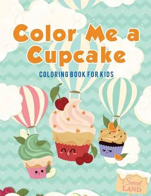 Vyfarbi mi koláčik: Omaľovánky pre deti - Color Me a Cupcake: Coloring Book for Kids
