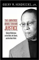 Vesmír sa skláňa k spravodlivosti: Vydanie: Radikálne úvahy o Biblii, cirkvi a politike tela - The Universe Bends Toward Justice: Radical Reflections on the Bible, the Church, and the Body Politic