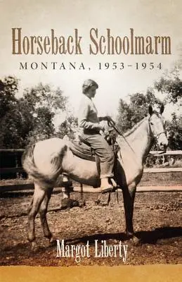 Školníčka na koni: Montana, 1953-1954 - Horseback Schoolmarm: Montana, 1953-1954