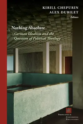 Nič absolútne: nemecký idealizmus a otázka politickej teológie - Nothing Absolute: German Idealism and the Question of Political Theology