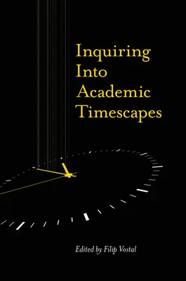 Skúmanie akademických časových oblastí (Inquiring Into Academic Timescapes) - Inquiring Into Academic Timescapes
