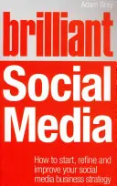 Brilantné sociálne médiá - Ako začať, zdokonaľovať a zlepšovať stratégiu sociálnych médií v podnikaní - Brilliant Social Media - How to start, refine and improve your social business media strategy