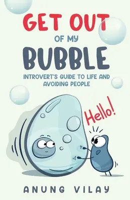 Vypadni z mojej bubliny: Sprievodca introverta životom a vyhýbaním sa ľuďom - Get Out Of My Bubble: Introvert's Guide To Life And Avoiding People