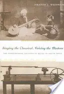 Spev klasiky, hlas moderny: postkoloniálna politika hudby v južnej Indii - Singing the Classical, Voicing the Modern: The Postcolonial Politics of Music in South India