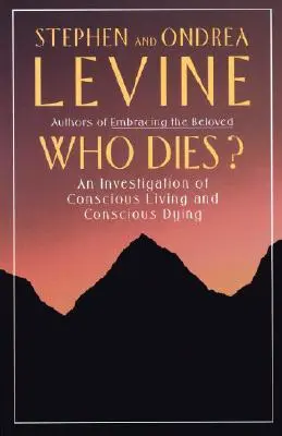 Kto zomrie? Skúmanie vedomého života a vedomého umierania - Who Dies?: An Investigation of Conscious Living and Conscious Dying