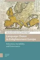 Výber jazyka v osvietenskej Európe: Vzdelanie, spoločenskosť a správa vecí verejných - Language Choice in Enlightenment Europe: Education, Sociability, and Governance