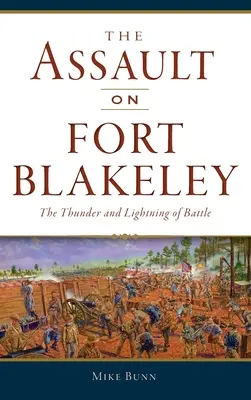 Útok na pevnosť Blakeley: Hromy a blesky bitky - Assault on Fort Blakeley: The Thunder and Lightning of Battle