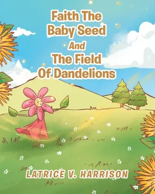 Faith The Baby Seed And The Field Of Dandelions (Viera, semienko a pole púpav) - Faith The Baby Seed And The Field Of Dandelions