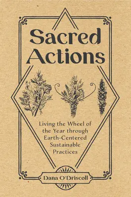 Posvätné činy: Prežívanie kolesa roka prostredníctvom udržateľných postupov zameraných na Zem - Sacred Actions: Living the Wheel of the Year Through Earth-Centered Sustainable Practices