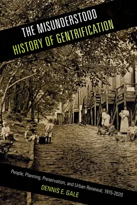 Nepochopené dejiny gentrifikácie: Neodhalené tajomstvo: Ľudia, plánovanie, ochrana a obnova miest v rokoch 1915 - 2020 - The Misunderstood History of Gentrification: People, Planning, Preservation, and Urban Renewal, 1915-2020
