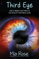 Tretie oko: Ako prebudiť svoje tretie oko a odvápniť epifýzu - Third Eye: How to Awaken Your Third Eye and Decalcify Your Pineal Gland