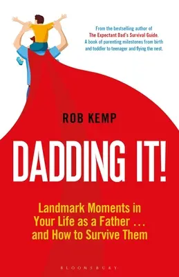 Dadding It! a ako ich prežiť - Dadding It!: Landmark Moments in Your Life as a Father... and How to Survive Them
