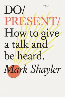Do Present: Ako prednášať a byť vypočutý - Do Present: How to Give a Talk and Be Heard