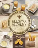 Alchýmia včelieho vosku: Ako si vyrobiť vlastné mydlo, sviečky, balzamy, krémy a soli z úľa - Beeswax Alchemy: How to Make Your Own Soap, Candles, Balms, Creams, and Salves from the Hive