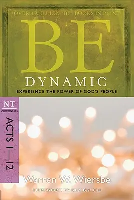 Buď dynamický: Zažite silu Božieho ľudu: Skutky apoštolov 1-12: komentár k NZ - Be Dynamic: Experience the Power of God's People: NT Commentary Acts 1-12