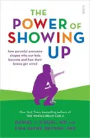 Power of Showing Up - ako rodičovská prítomnosť formuje to, kým sa naše deti stávajú, a ako sa ich mozog nastavuje - Power of Showing Up - how parental presence shapes who our kids become and how their brains get wired
