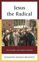 Ježiš radikál: podobenstvá a moderná morálka - Jesus the Radical: The Parables and Modern Morality