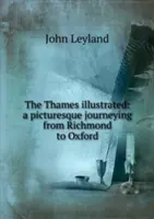 Temža ilustrovaná - malebné putovanie z Richmondu do Oxfordu - Thames illustrated - a picturesque journeying from Richmond to Oxford