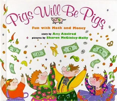 Prasatá budú prasatami: Hračky: Zábava s matematikou a peniazmi - Pigs Will Be Pigs: Fun with Math and Money