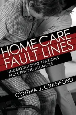 Línie porúch domácej starostlivosti: Pochopenie napätia a vytváranie spojenectiev - Home Care Fault Lines: Understanding Tensions and Creating Alliances