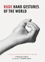 Hrubé gestá rúk vo svete: (Vtipná kniha pre chlapcov, Kniha o gestách rúk) - Rude Hand Gestures of the World: A Guide to Offending Without Words (Funny Book for Boys, Hand Gesture Book)