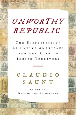 Nehodná republika - Vyvlastňovanie pôvodných obyvateľov Ameriky a cesta k indiánskemu územiu - Unworthy Republic - The Dispossession of Native Americans and the Road to Indian Territory