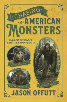 Honba za americkými príšerami: Viac ako 250 príšer, kryptoidov a chlpatých netvorov - Chasing American Monsters: Over 250 Creatures, Cryptids & Hairy Beasts