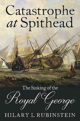 Katastrofa v Spitheade: Potopenie lode Royal George - Catastrophe at Spithead: The Sinking of the Royal George