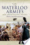 Armády Waterloo: Muži, organizácia a taktika - Waterloo Armies: Men, Organization and Tactics
