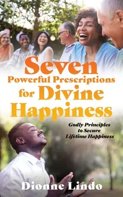 Sedem mocných receptov na božské šťastie: Božské zásady na zabezpečenie celoživotného šťastia - Seven Powerful Prescriptions for Divine Happiness: Godly Principles to Secure Lifetime Happiness