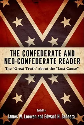 Konfederačná a neokonfederačná čítanka: Veľká pravda o stratenej veci - Confederate and Neo-Confederate Reader: The Great Truth about the Lost Cause