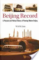 Pekinský rekord: Fyzické a politické dejiny plánovania moderného Pekingu - Beijing Record: A Physical and Political History of Planning Modern Beijing
