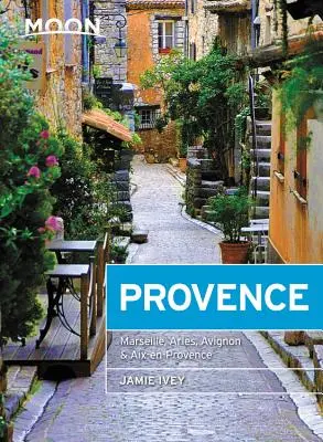 Mesiac Provence: Provence: dedinky na kopcoch, miestne jedlo a víno, pobrežné úteky - Moon Provence: Hillside Villages, Local Food & Wine, Coastal Escapes