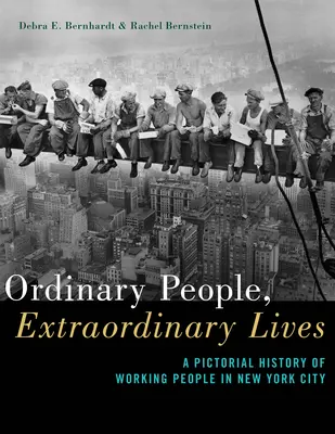 Obyčajní ľudia, neobyčajné životy: Obrázková história pracujúcich ľudí v New Yorku - Ordinary People, Extraordinary Lives: A Pictorial History of Working People in New York City