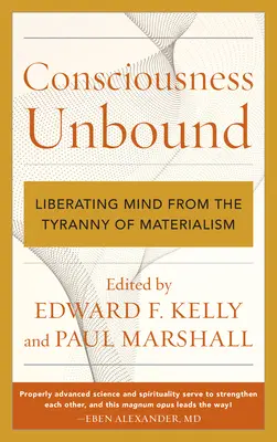 Vedomie bez hraníc: Oslobodenie mysle od tyranie materializmu - Consciousness Unbound: Liberating Mind from the Tyranny of Materialism