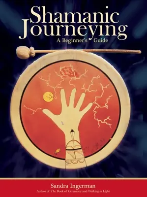 Šamanské cestovanie: Sprievodca pre začiatočníkov - Shamanic Journeying: A Beginner's Guide