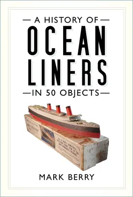 História zaoceánskych lodí v 50 objektoch - A History of Ocean Liners in 50 Objects