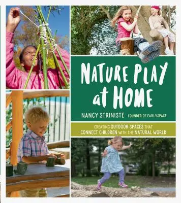 Prírodné hry doma: Vytváranie vonkajších priestorov, ktoré spájajú deti s prírodným svetom - Nature Play at Home: Creating Outdoor Spaces That Connect Children with the Natural World