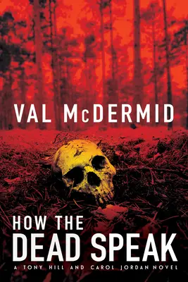 Ako hovoria mŕtvi: Triler Tonyho Hilla a Carol Jordanovej - How the Dead Speak: A Tony Hill and Carol Jordan Thriller