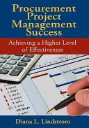 Úspešné riadenie projektov v oblasti verejného obstarávania: Dosiahnutie vyššej úrovne efektívnosti - Procurement Project Management Success: Achieving a Higher Level of Effectiveness