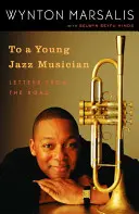 Mladému jazzovému hudobníkovi: Listy z ciest - To a Young Jazz Musician: Letters from the Road