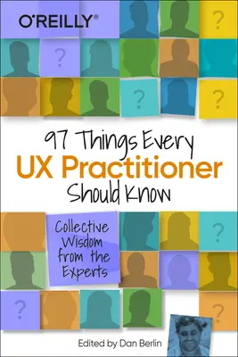 97 vecí, ktoré by mal vedieť každý odborník na UX: Múdrosť od odborníkov - 97 Things Every UX Practitioner Should Know: Collective Wisdom from the Experts