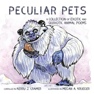 Zvláštne domáce zvieratá: Básne o exotických a bizarných zvieratách: zbierka básní o exotických a bizarných zvieratách - Peculiar Pets: A Collection of Exotic and Quixotic Animal Poems