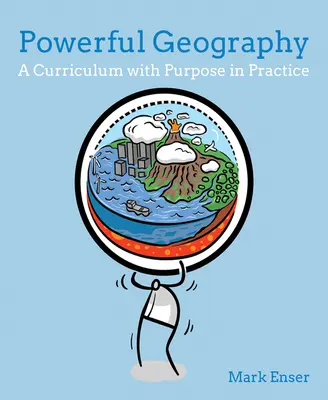 Mocná geografia: Učebné osnovy s cieľom v praxi - Powerful Geography: A Curriculum with Purpose in Practice